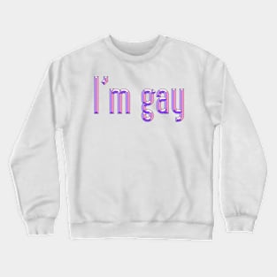 IM GAY Crewneck Sweatshirt